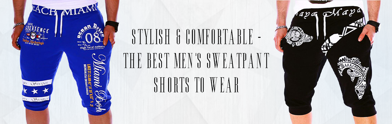 Stylish & Comfortable - The Best Men's Sweatpant Shorts To Wear