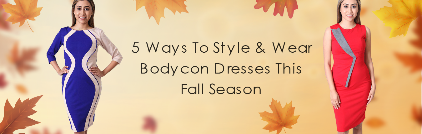 5 Ways To Style & Wear Bodycon Dresses This Fall Season