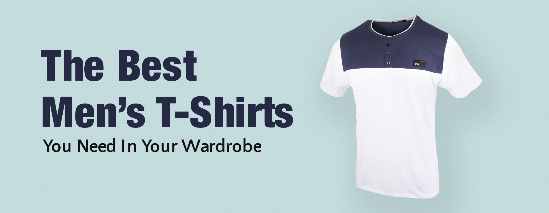 The Best Men’s T-Shirts You Need In Your Wardrobe