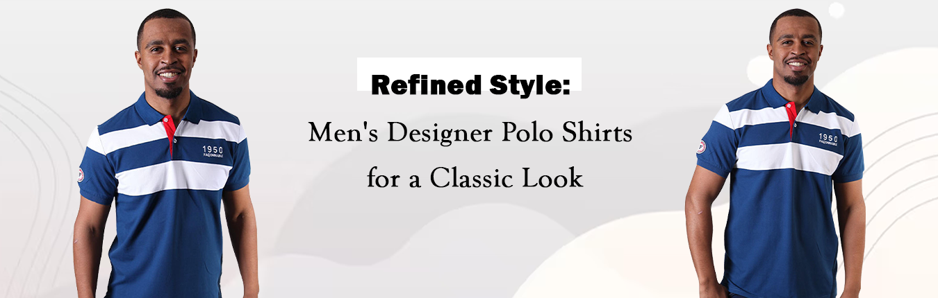 Refined Style: Men's Designer Polo Shirts for a Classic Look