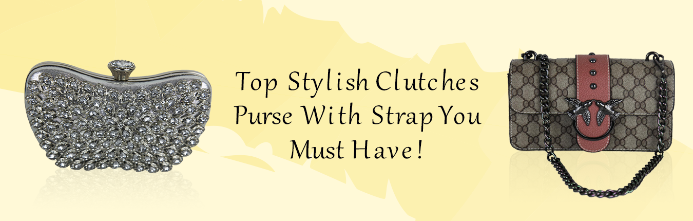 Top Stylish Clutches Purse With Strap You Must Have!