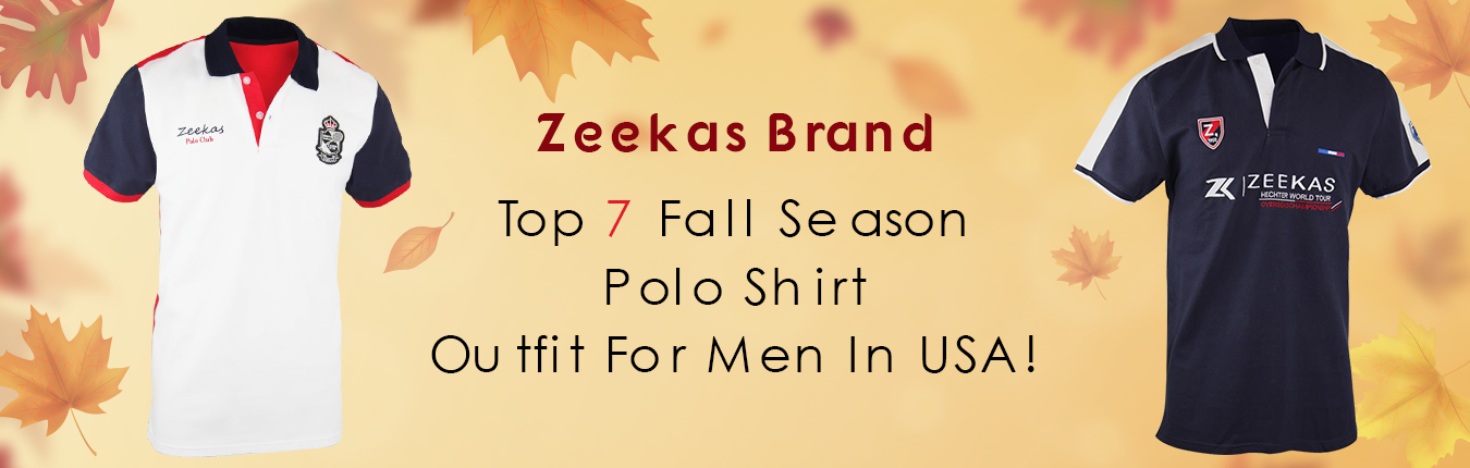 Zeekas Brand - Top 7 Fall Season Polo Shirt Outfit For Men In USA!